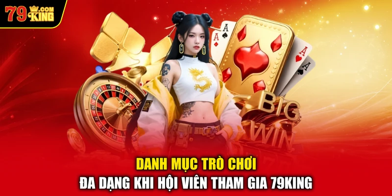 Danh mục trò chơi đa dạng khi hội viên tham gia 79KING