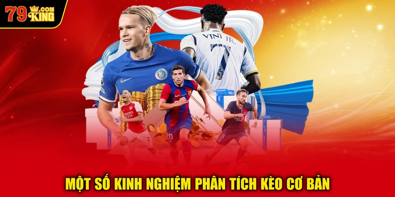 Một số kinh nghiệm phân tích kèo cơ bản