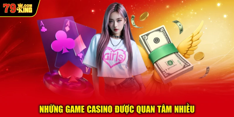 Những game Casino được quan tâm nhiều